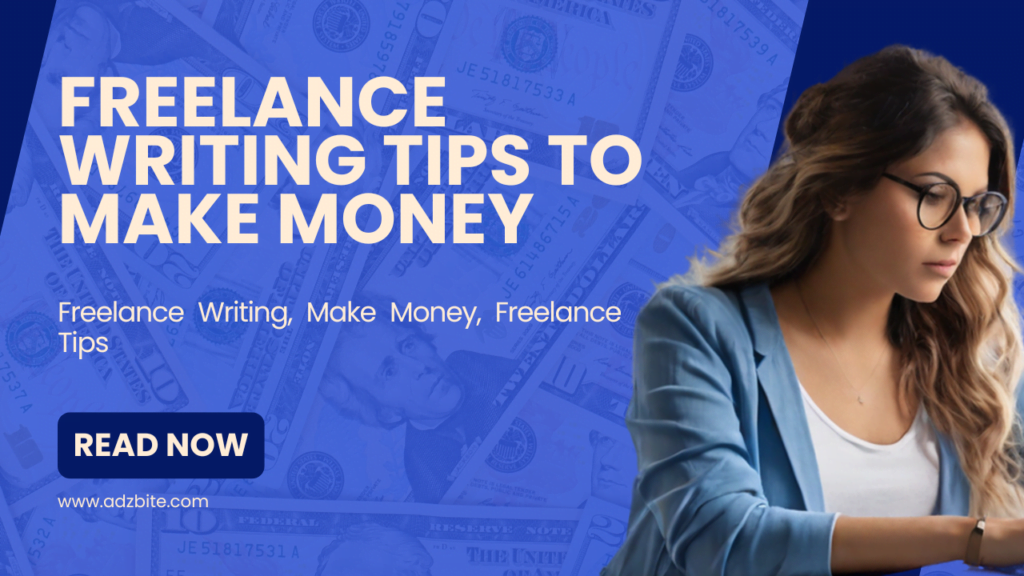 Freelance Writing Tips to Make Money- Adzbite