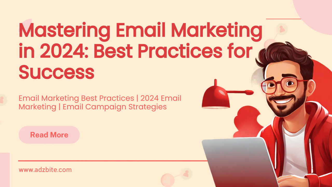 Mastering Email Marketing in 2024 Best Practices for Success