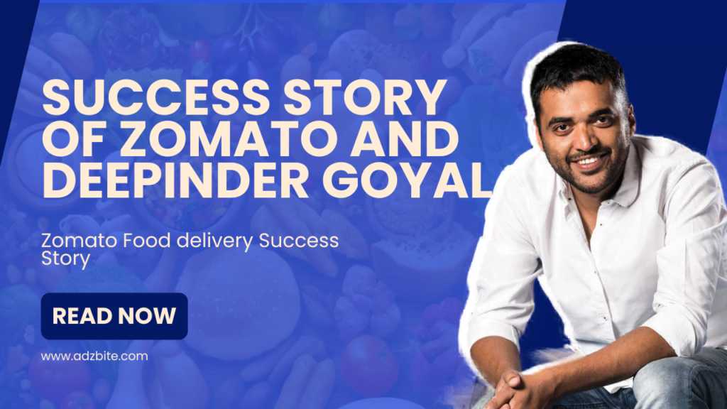 Success Story of Zomato and Deepinder Goyal